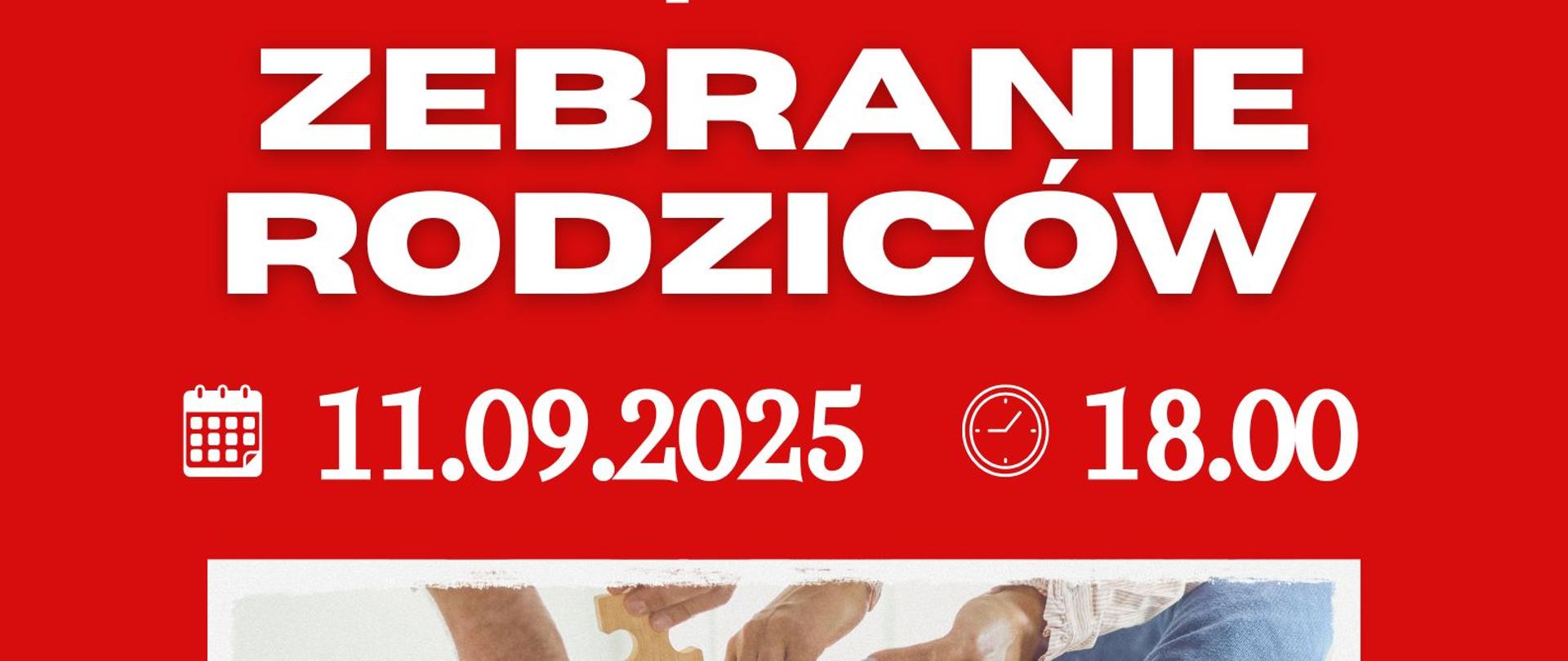 Plakat informujący o zebraniu rodziców w dniu 11 września 2025 o godzinie 18.00. Tło plakatu jest czerwono-niebieskie, a w jego środkowej części znajduje się zdjęcie na którym są ręce dorosłych ludzi trzymające drewniane puzzle.
