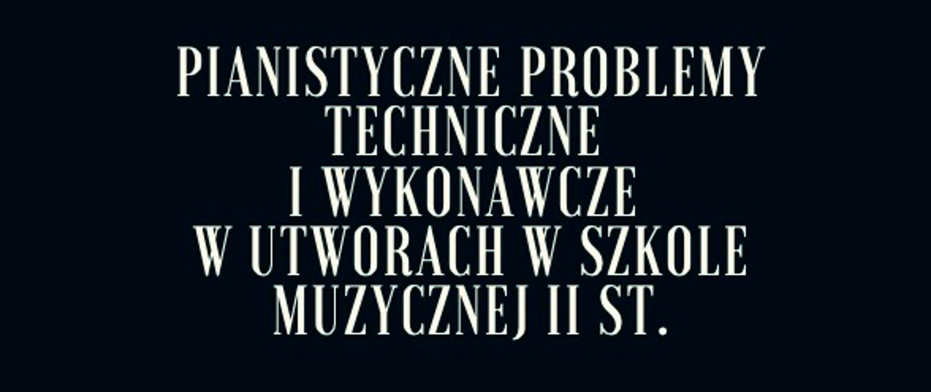Plakat na ciemnum tle, na. dole widzimy fragment klawiatury fortepianu.
Na górze napis: "Pianistyczne. problemy techniczne i wykonawcze w utworach w szkole muzycznej II st."
Poniżej napis
Prowadzenie: prof dr hab. Beata Cywińska (AM Łódź)