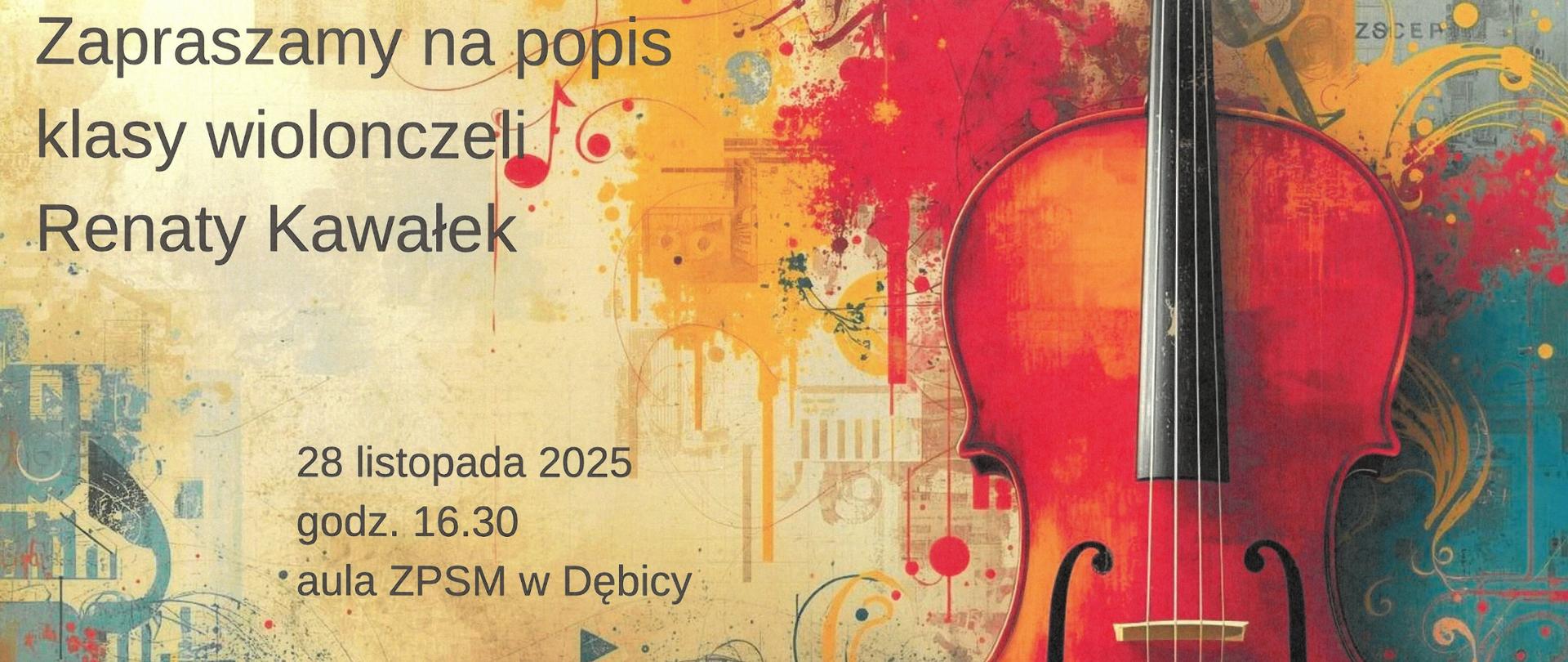 Plakat z wydarzeniem - Popis klasy wiolonczeli Renaty Kawałek, który odbędzie się 28 listopada 2025r. o godz 16:30 w auli ZPSM w Dębicy, napisy na plakacie czarne, tło plakatu kolorowe, po praej stronie umieszczono fragment skrzypiec