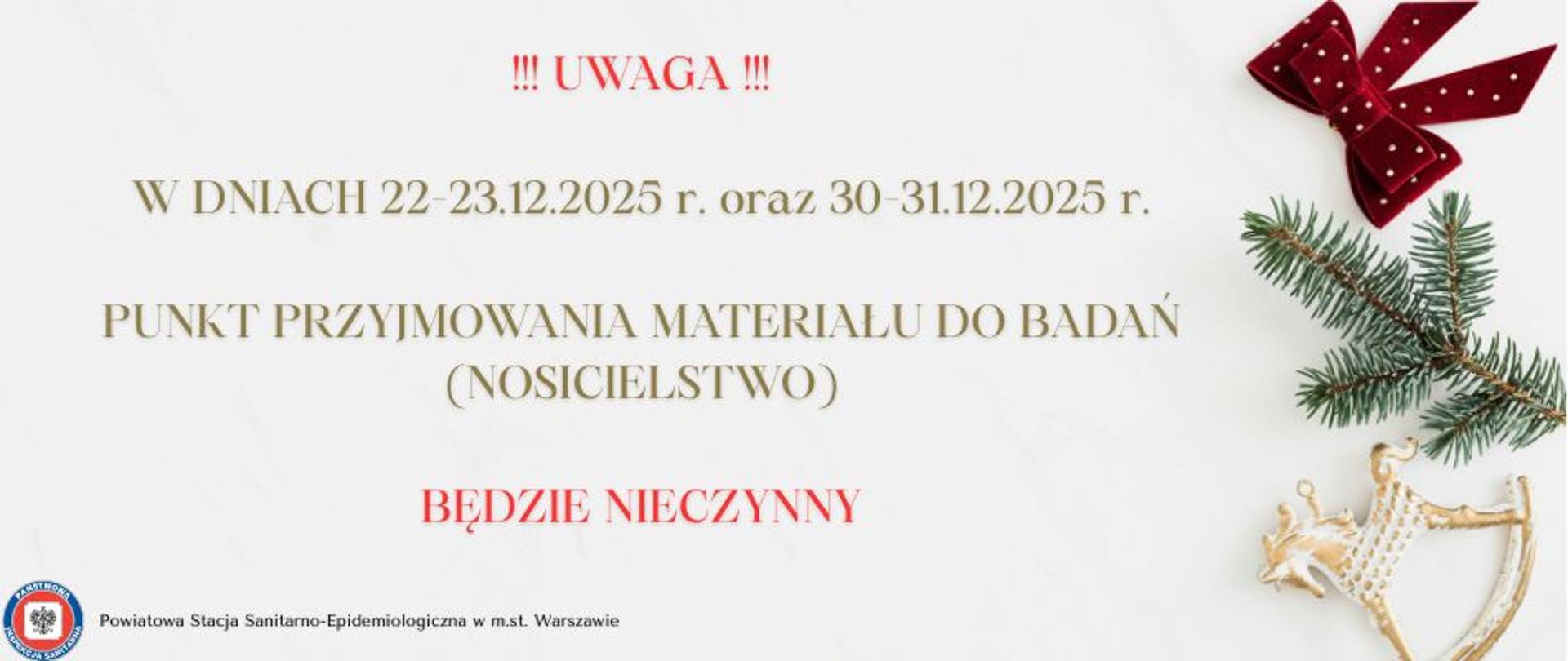 „!!!UWAGA!!! W DNIACH 22 -23.12.2025 r. oraz 30 -31.12.2025 r. PUNKT PRZYJMOWANIA MATERIALU DO BADAŃ (NOSICIELSTWO) BĘDZIE NIECZYNNY Powiatowa Stacja Sanitarno-Epidemiologiczna w m.st. Warszawie”