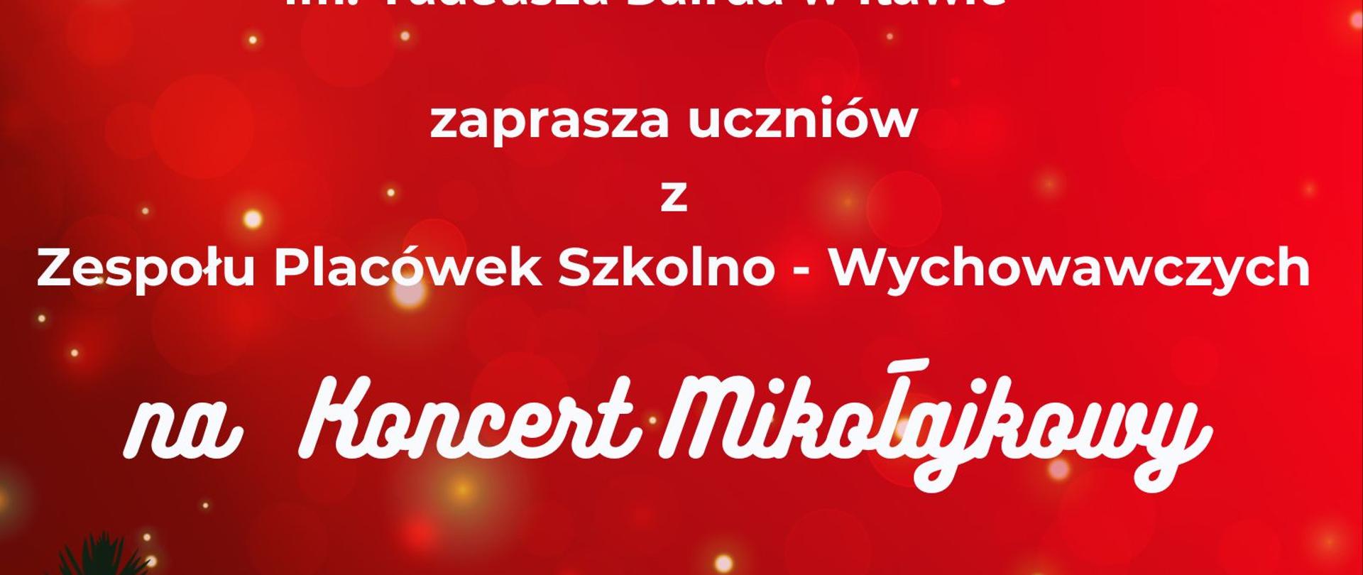 plakat informacyjny z napisem Państwowa Szkoła Muzyczna pierwszego stopnia imienia Tadeusza Bairda w Iławie zaprasza uczniów Zespołu Placówek Szkolno Wychowawczych na Koncert Mikołajkowy w dniu dziesiątego grudnia dwa tysiące dwudziestego piątego roku w sali kameralnej PSM pierwszego stopnia w Iławie ulica Kościuszki osiemnaście w kolorze białym na czerwonym tle z grafiką choinki, Mikołaja i renifera
