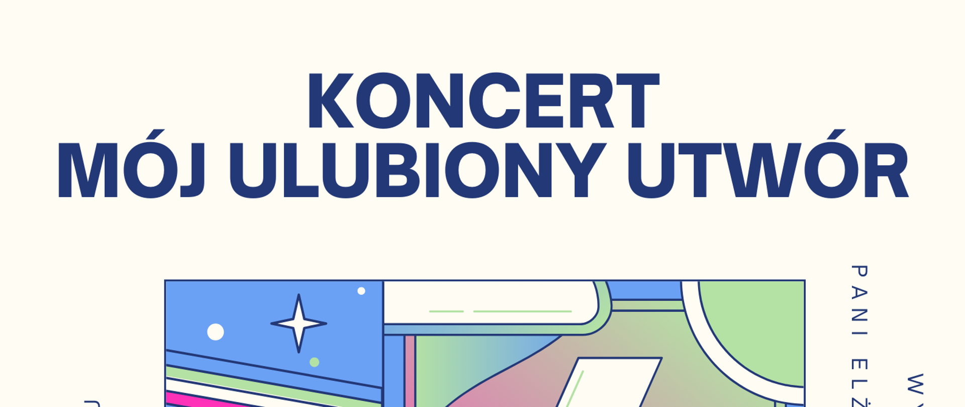 Plakat na jasnym tle, z grafiką na środku oraz sczegółowa informacją tekstową dotyczącą koncertu Koncert uczniów klas fortepianu P. A. Strzygockiej, P. E. Malinowskiej, P. J. Kocyan pt. Koncert Mój Ulubiony Utwó, który odbędzie się 17 kwietnia 2024 w auli PSM w Kłodzku