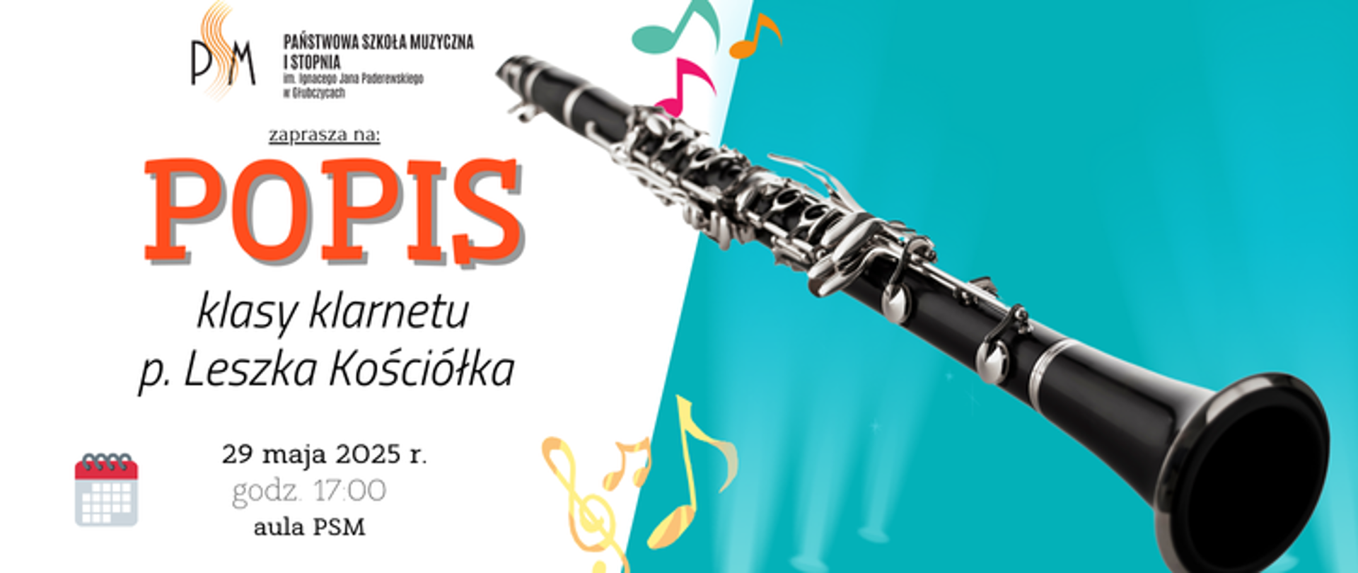 Baner ogłaszający popis klasy klarnetu pana Leszka Kościółka. Po lewej na białym tle u góry logo szkoły i napis popis, u dołu data: 29 maja 2025 r. godzina 17:00 aula psm, po prawej na błękitnym tle grafika przedstawiająca klarnet.
