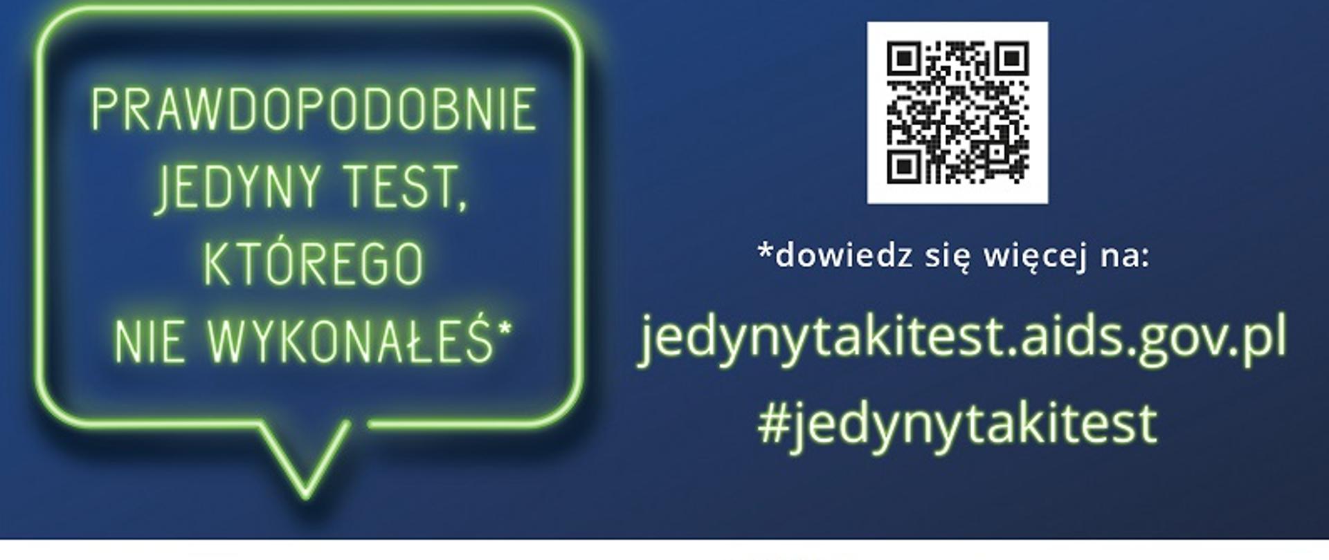 na niebieskim tle po lewej stronie zielony napis w chmurce "Prawdopodobnie jedyny test, którego nie wykonałeś", po prawej stronie białe kod QR, pod nim napis Dowiedz się więcej na: jedynytakitest.aids.gov.pl #jedynytakitest