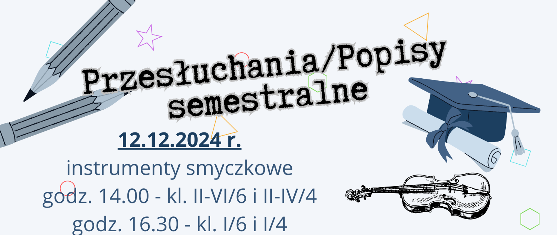 Plakat, na szarym tle informacje na temat przesłuchań i popisów semestralnych. Pomiędzy informacjami graficzne przedstawienie instrumentów: trąbki, fortepianu z uniesioną klapą, skrzypiec, gitary, akordeonu, klarnetu, sksofonu oraz perkusji.
