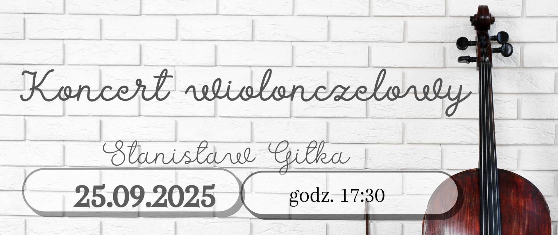 Plakat koncertu wiolonczelowego Stanisława Gilki. Data: 25 września 2025, godzina 17:30. W tle biała ceglana ściana, po prawej stronie fragment wiolonczeli.