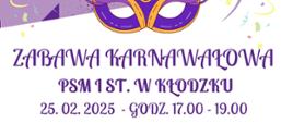 Plakat na kolorowym tle z grafiką instrumentów oraz szczegółową informacją tekstową dotyczącą zabawy karnawałowej, która odbędzie się 25 lutego 2025 w auli PSM I st. w Kłodzku