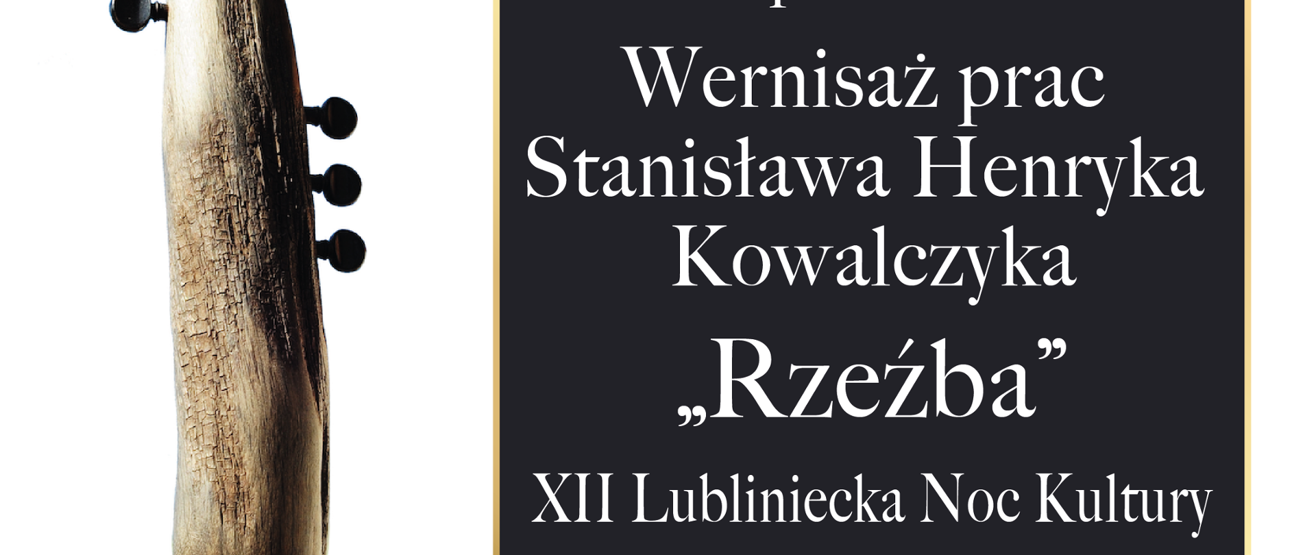 Grafika plakatu na białym tle, z lewej strony grafika rzeźby, po prawej stronie czarna ramka z napisami w kolorze białym informującymi o Wernisażu prac Stanisława Henryka Kowalczyka "Rzeźba" w dniu 24.10.2025 o godzinie 18.30