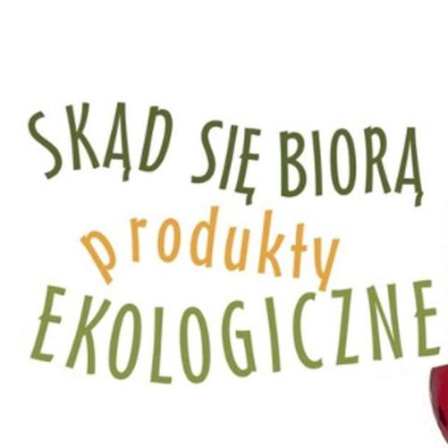 Skąd się biorą produkty ekologiczne