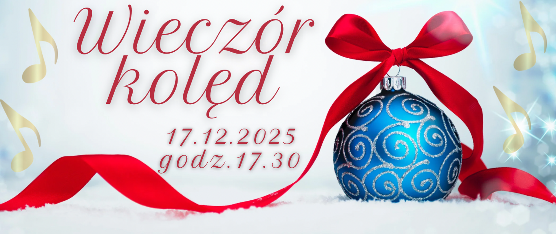 Grafika przedstawia zaproszenie na wydarzenie świąteczne. Na środku znajduje się duży napis w czerwonym kolorze: Wieczór kolęd. Poniżej, mniejszą czcionką, widnieje informacja o terminie: 17.12.2025 godz. 17.30 Po prawej stronie obrazu umieszczona jest niebieska bombka z ozdobnym srebrnym wzorem spiralnym, przewiązana szeroką, czerwoną wstążką z kokardą. Tło jest jasne, zimowe, z efektem rozmytego śniegu i delikatnych błękitnych światełek. W kilku miejscach widoczne są złote nuty muzyczne, co podkreśla muzyczny charakter wydarzenia.