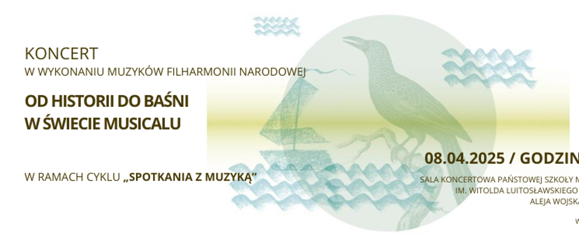 Na białym tle poziomego plakatu w głównej jego części przedstawiona jest półprzezroczysta grafika przedstawiająca kruka siedzącego na gałęzi z profilu w kolorze grafitowym wokół której ulokowana jest grafika w tym samym przedstawiające szkice fal oraz łódki w bladoszary okrąg. W lewej części umieszczone są czarną czcionką informacje o koncercie - nazwa a poniżej tytuł koncertu - Od historii do baśni w świecie musicalu. Pod grafiką po prawej stronie dokładna data i miejsce oraz informacja że wstęp jest bezpłatny w prawym dolnym rogu.