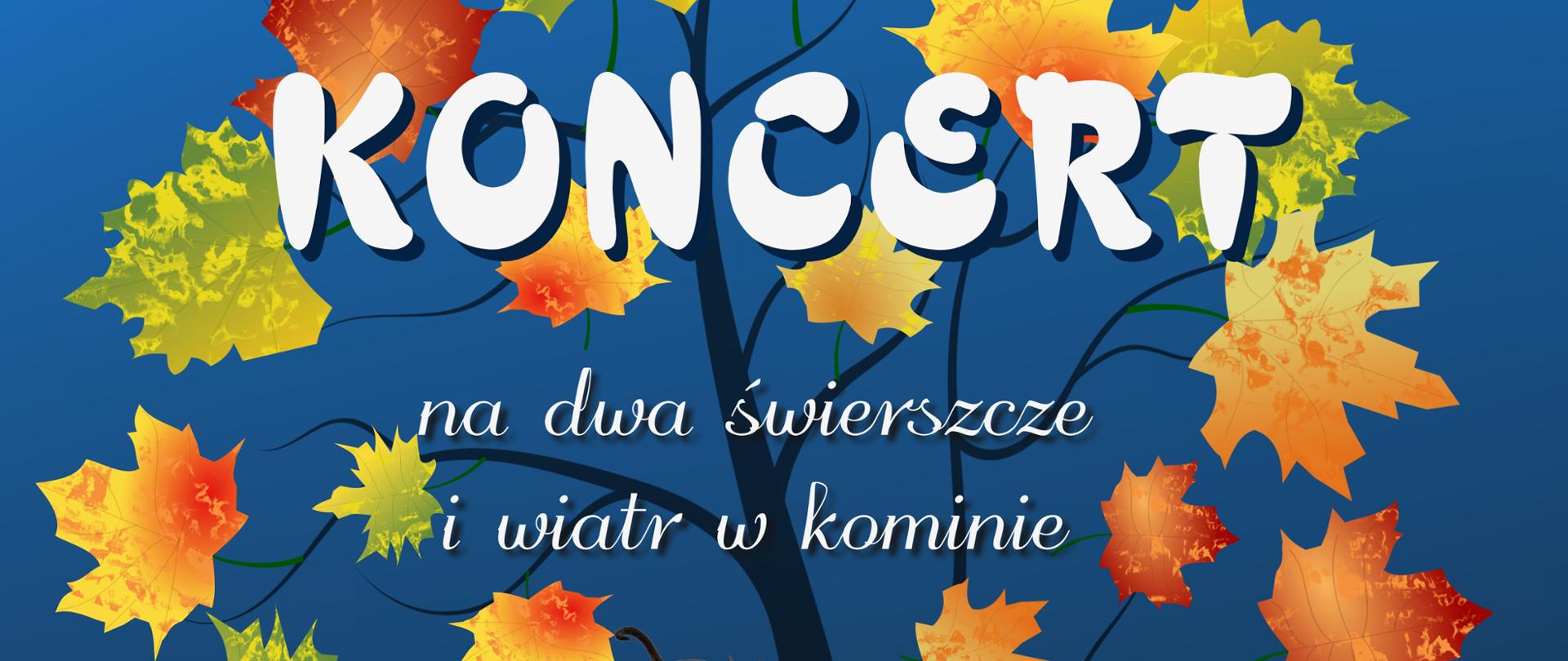 plakat koncertu "Koncert Jesienny na dwa świerszcze i wiatr w kominie" 25 października o godz. 16.30 w sali widowiskowej Kościańskiego Ośrodka Kultury.
