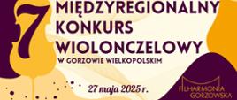 Na jasnobrązowym tle, po lewej stronie kontur wiolonczeli wraz z cyfrą 7. W prawym górnym rogu nazwa Państwowa Szkoła Muzyczna I stopnia imienia Władysława Jana Ciesielskiego w Gorzowie Wielkopolskim. Poniżej Tytuł konkursu na dole miejsce i data wydarzenia