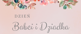 Plakat z okazji Dnia Babci i Dziadka. Na górze kolorowe kwiaty, napis Dzień Babci i Dziadka na różowym tle.