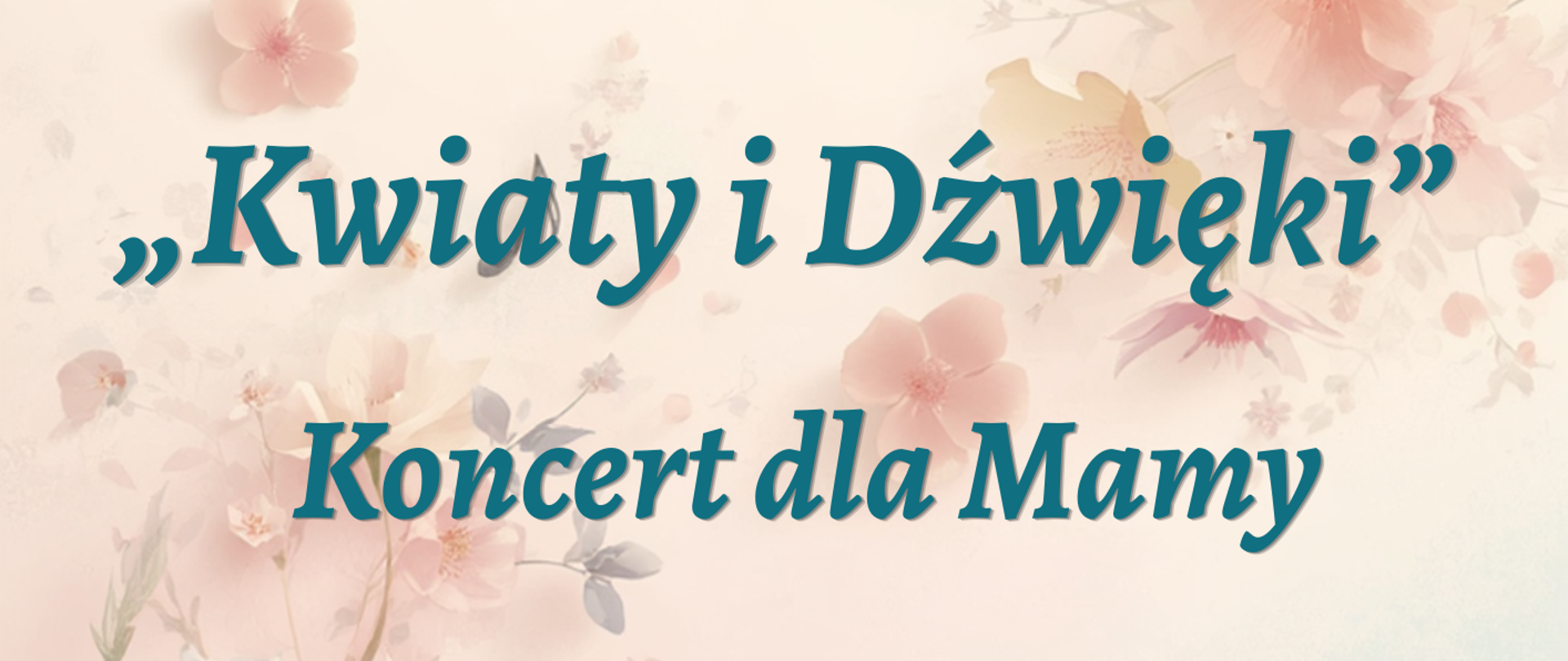 Plakat z wydarzeniem - Koncert dla Mamy "Kwiaty i Dźwięki", który odbędzie się w dniu 26 maja 2026r. o godz. 17:00 w auli ZPSM w Dębicy; tło plakatu to drobne kwiaty w odcieniach pastelowego różu na różowo - niebieskim tle, na dole ciemno szara pięciolinia z nutami, napisy w kolorze morskim