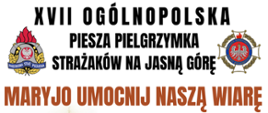 XVII Ogólnopolska Piesza Pielgrzymka Strażaków na Jasną Górę
