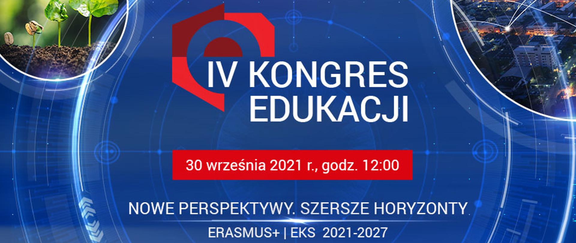 Plansza na granatowym tle, w rogach planszy 4 koła przedstawiające miasto, rośliny, ludzi i dłonie ułożone jedna na drugiej. W centralnym kole napis IV kongres edukacji i szczegóły dotyczące spotkania: data 30 września 2021 godzina 12, napis nowe perspektywy, szersze horyzonty. 