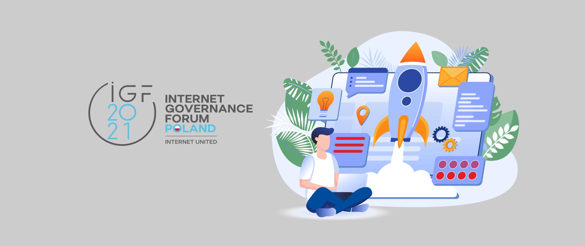 Grafika wektorowa na szarym tle. Po lewej stronie logo IGF 2021 / Internet Governance Forum. Po prawej rysunek mężczyzny, który siedzi ze skrzyżowanymi nogami. Za nim widać ikony związane z internetem: koła zębate, oznaczenie lokalizacji, żarówkę, kopertę, rakietę, okno czatu.