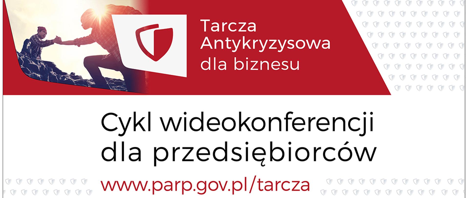 Na grafice od góry zdjęcie dwóch osób pomagających sobie we wspinaczce, logotyp i napis: Tarcza Antykryzysowa dla biznesu. Poniżej napis Cykl wideokonferencji dla przedsiębiorców www.parp.gov.pl/tarcza.