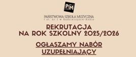 Na jasnobeżowym tle plakatu widnieje logotyp szkoły oraz ciemnobrązowy napis informujący o rekrutacji na rok szkolny 2025/2026. Centralnym elementem jest wyróżniony, pogrubiony komunikat: „Ogłaszamy nabór uzupełniający”, zapisany wersalikami i podkreślony. Całość utrzymana jest w estetycznym i czytelnym stylu, zgodnym z oficjalnym charakterem placówki edukacyjnej.