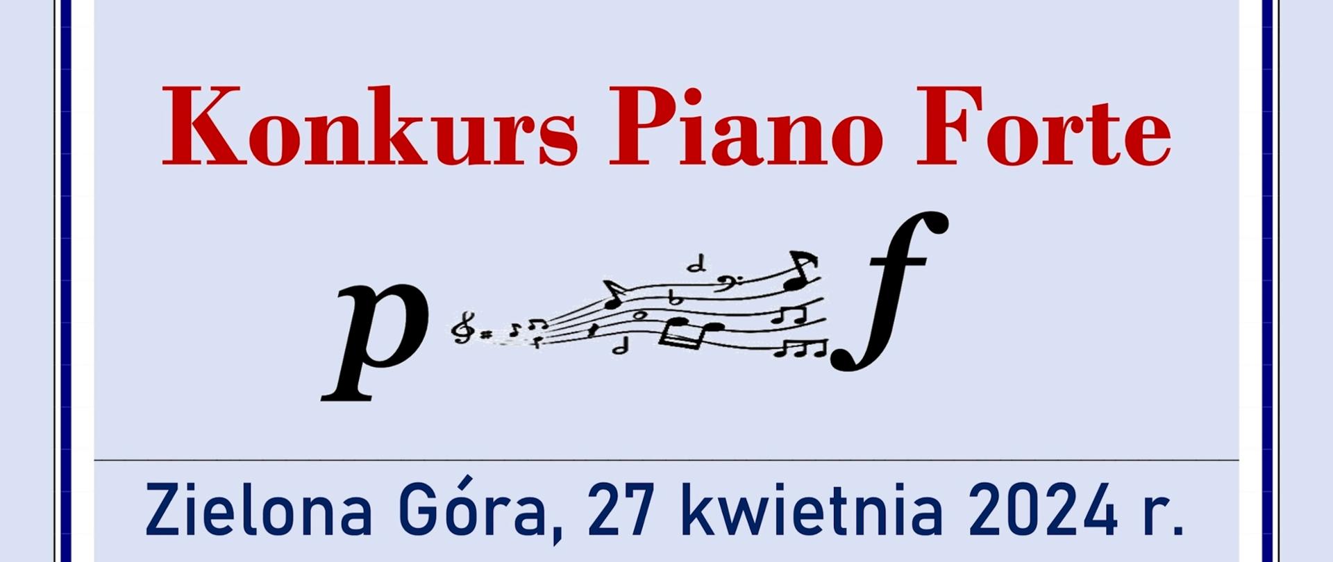 Grafika przedstawia fragment plakatu konkursu Piano Forte, na jasnoniebieskim tle czerwony tekst Konkurs Piano Forte, pod spodem litery p i f połączone pięciolinią w formie dynamiki, pod spodem tekst zielona góra, 27 kwietnia 2024 r., aleja niepodległości 21.