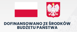 baner po prawej biało czerwona flaga po lewej godło rzeczypospolitej polskiej niżej napis Dofinansowano ze środków budżetu państwa