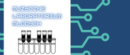 Plakat utrzymany w niebiesko–zielonej kolorystyce, nawiązujący do motywu technologii i elektroniki. W górnej części po lewej stronie znajduje się biała ramka z grafiką kilku probówek oraz tytułem „Muzyczne Laboratorium Młodych” zapisanym futurystyczną czcionką. Tło zdobią linie przypominające ścieżki układów elektronicznych. 