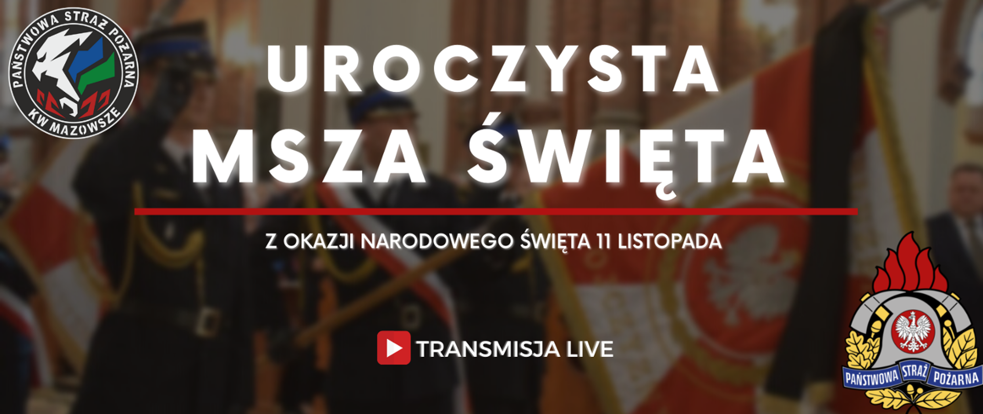 Napis Uroczysta msza swieta z okazji narodowego swieta 11 listopada. W tle strażacy ze sztandarem, W narożnikach logo PSP oraz KWPSP Mazowsze. 