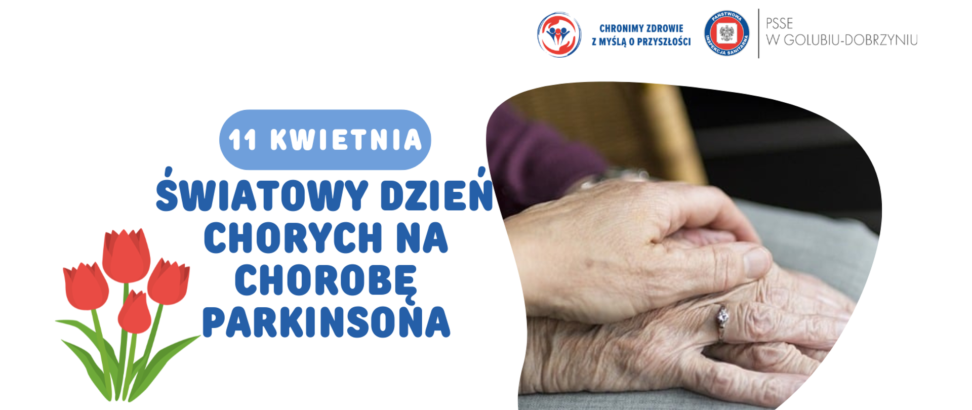 Po lewej stronie znajduje się czerwony tulipan oraz napis: „11 kwietnia – Światowy Dzień Chorych na Chorobę Parkinsona”. Po prawej stronie widnieje ilustracja dłoni starszej osoby objętej przez dłoń młodszej, stanowiąca symbol wsparcia, troski i solidarności.