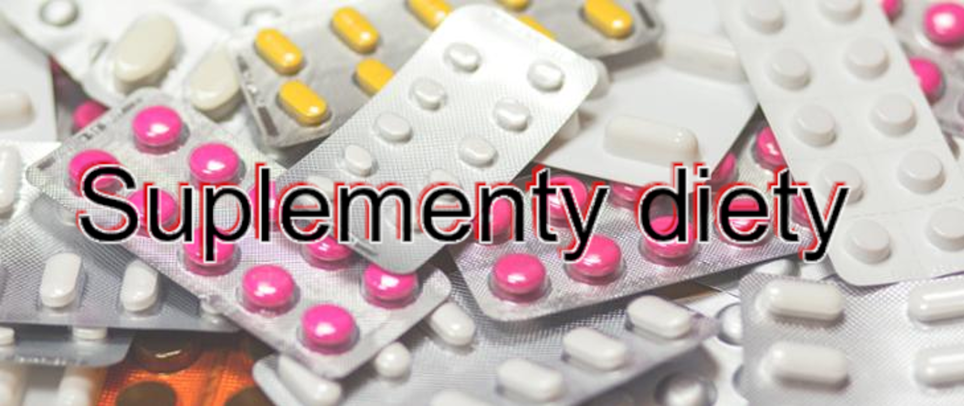 Na zdjęciu widoczne są w tle suplementy diety w postaci tabletek a pierwszym planie napis "Suplementy diety"