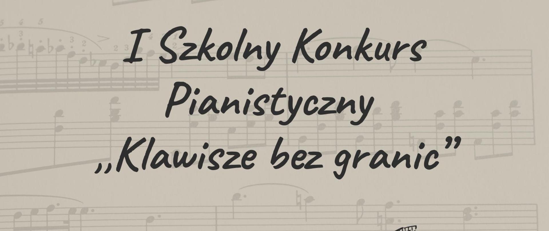 I Szkolny Konkurs Pianistyczny "Klawisze bez granic" - plakat na jasnym tle kartki z nutami i z rysunkiem fortepianu pośrodku 
