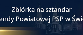 Opis i informacja na banerze o możliwości wsparcia świdnickich strażaków na zakup sztandaru