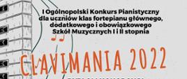 Z prawej strony jest umieszczony rysunek klawiatury.
Poniżej: I Ogólnopolski Konkurs Pianistyczny dla uczniów klas fortepianu głównego, dodatkowego i obowiązkowego Szkół Muzycznych I i II stopnia Clavimania 2022
