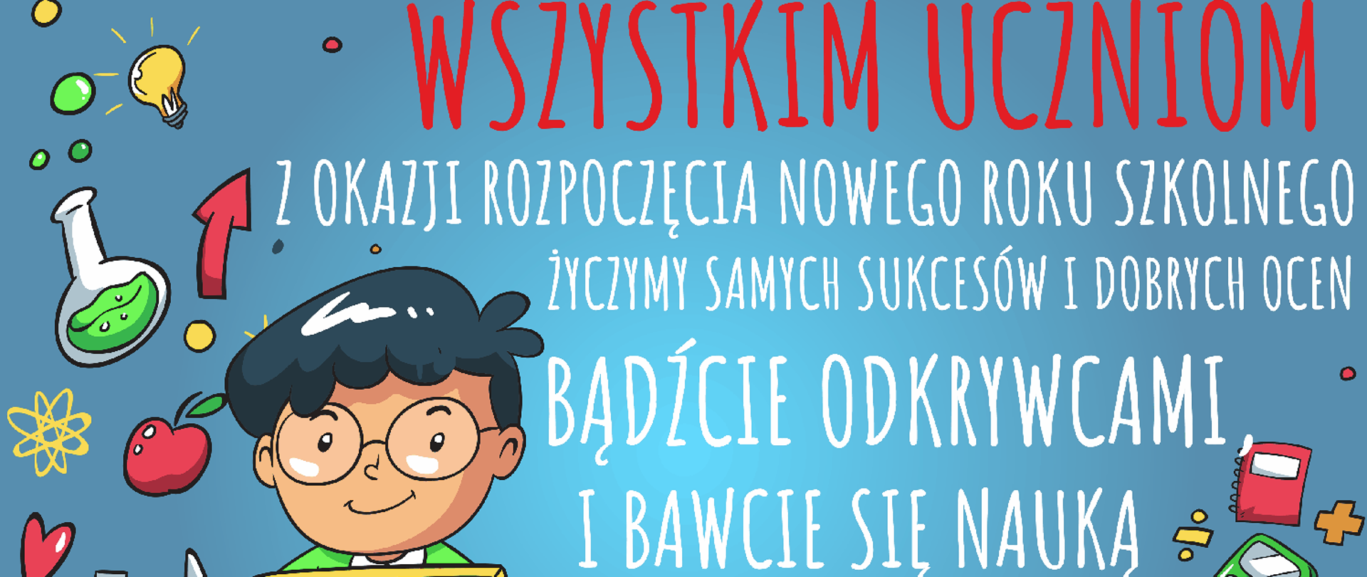 Grafika komiksowa z uczniem w lewym dolnym rogu i tekst na błękitnym tle: Wszystkim uczniom z okazji rozpoczęcia nowego roku szkolnego życzymy samych sukcesów i dobrych ocen, bądźcie odkrywcami i bawcie się nauką.