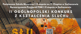 W tle grafik- fragment głowy z otaczającymi falami i kodami elektronicznymi. Wszystko w kolorach pomarańczowych, żółtych i szarych.
Na górze informacje: Państwowa Szkoła Muzyczna I i II stopnia im. F.Chopina w Sochaczewie, Stowarzyszenie Przyjaciół PSM I i II stopnia w Sochaczewie, II Ogólnopolski Konkurs z Kształcenia Słuchu