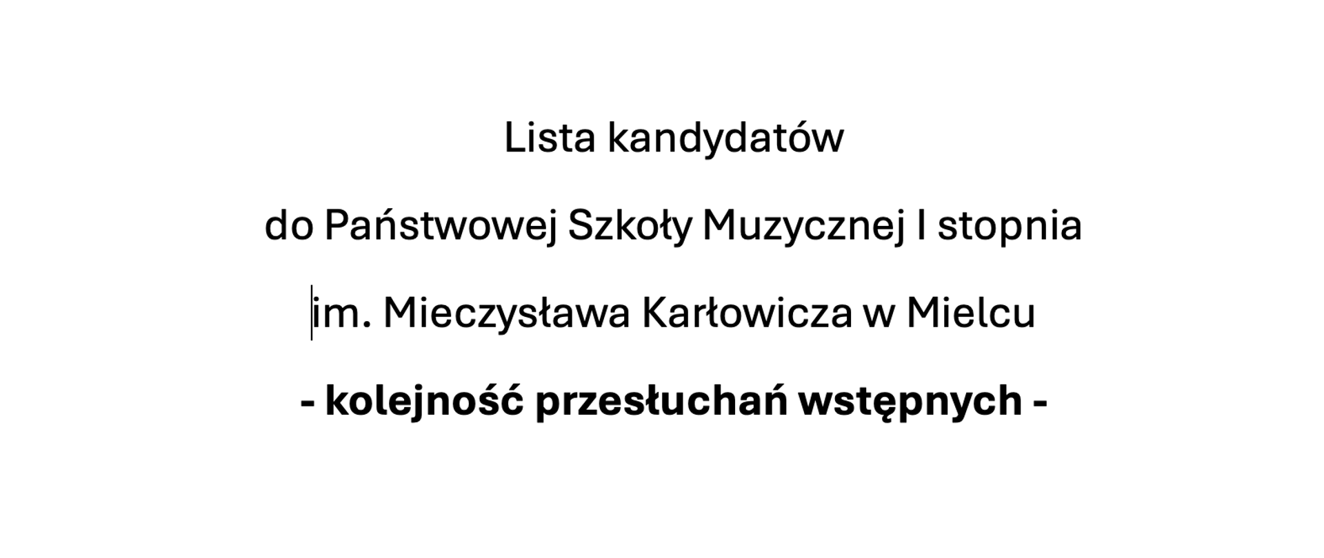 Lista kandydatów do Państwowej Szkoły Muzycznej I stopnia im. Mieczysława Karłowicza w Mielcu - kolejność przesłuchań wstępnych