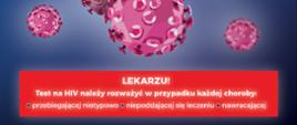 Napis "Jedyny test, którego prawdopodobnie nie zleciłeś" Lekarzu test na HIV należy rozważyć w przypadku każdej choroby: przebiegającej nietypowo, niepoddającej się leczeniu, nawracającej.