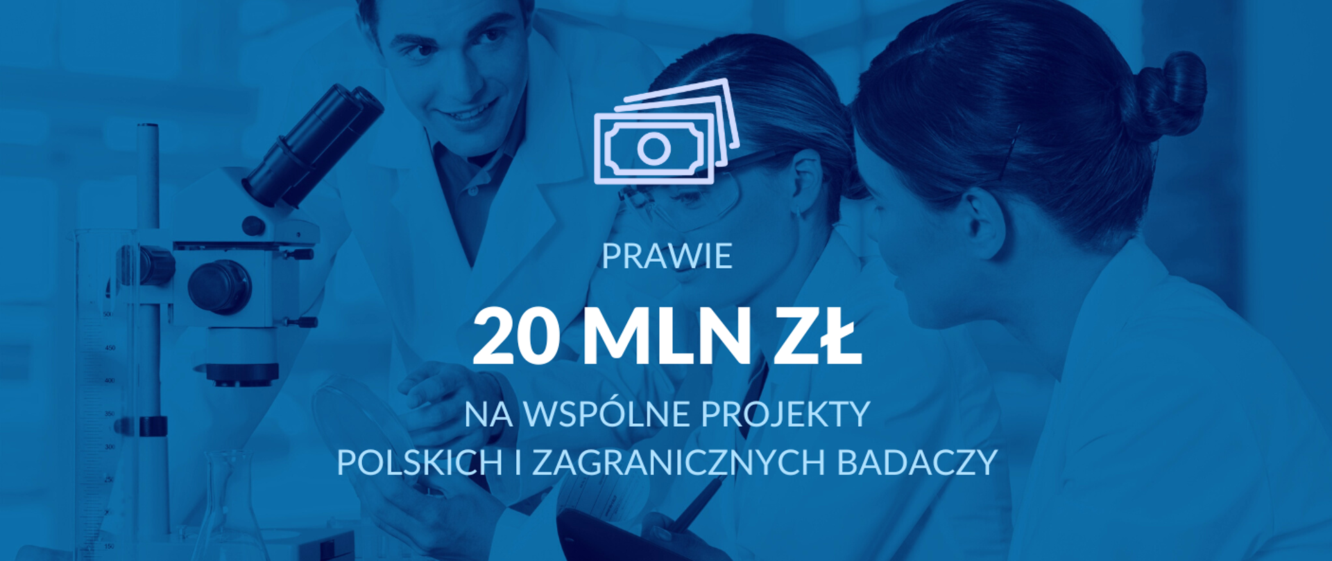 Grafika - na niebieskim tle sylwetki ludzi przy mikroskopie i napis Prawie 20 mln zł na wspólne projekty polskich i zagranicznych badaczy.