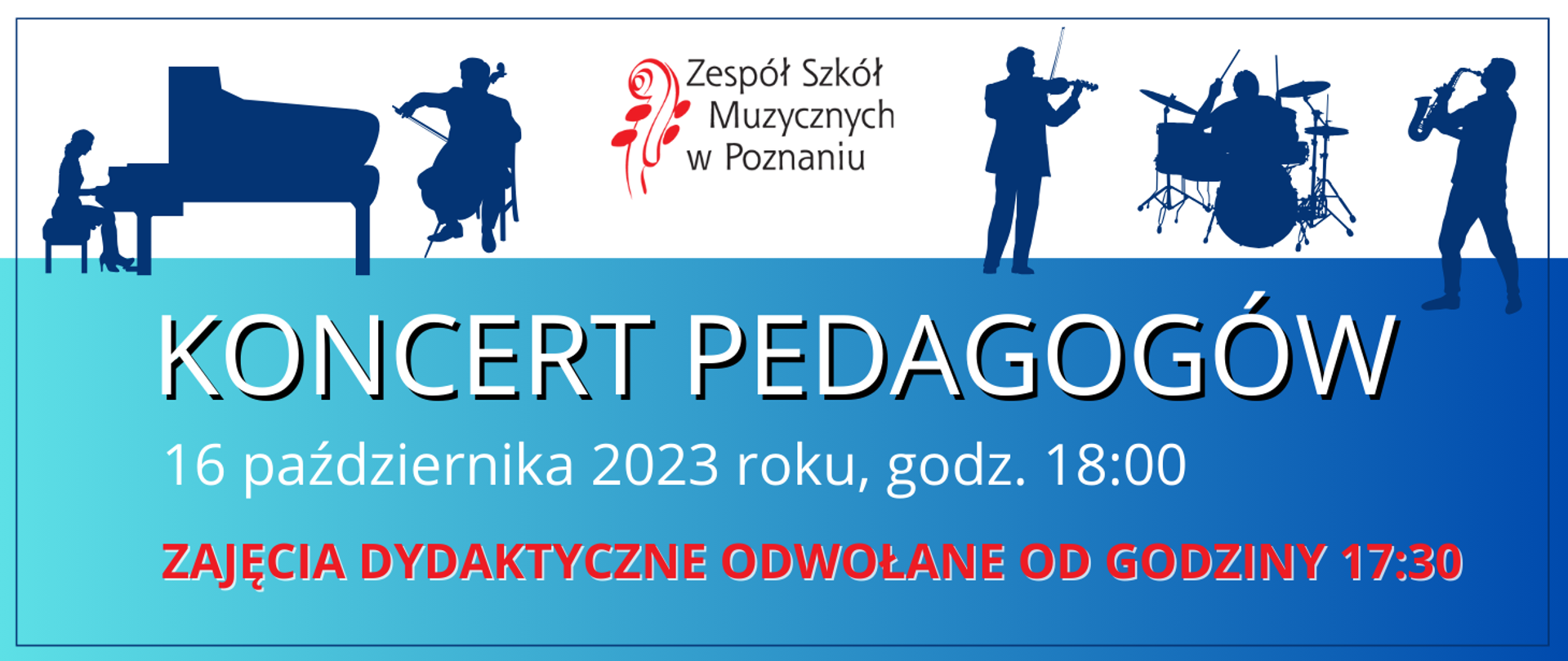 Biało-niebieski baner z grafiką, konturów muzyków. Po środku logo Zespołu Szkół Muzycznych w Poznaniu poniżej tekst:"zaprasza na Koncert Pedagogów, połączony z uroczystym wręczeniem nagród z okazji Dnia Edukacji Narodowej,16 października 2023, godz. 18:00, poniżej czerwony napis: ZAJĘCIA DYDAKTYCZNE ODWOŁANE OD GODZINY 17:30