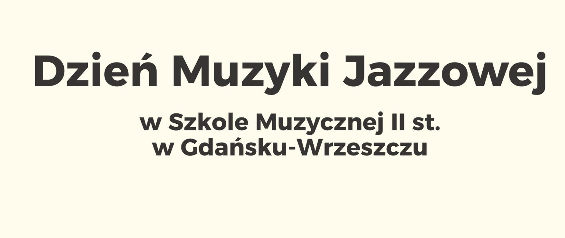 Na jasnym tle znajduje się napis Dzień Muzyki Jazzowej w Szkole Muzycznej II st. w Gdańsku-Wrzeszczu.