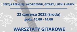 Grafika z napisem - Sekcja perkusji, akordeonu, gitary ,lutni i harfy, Warsztaty gitarowe, 22 czerwca 2022 r., godz 10-14