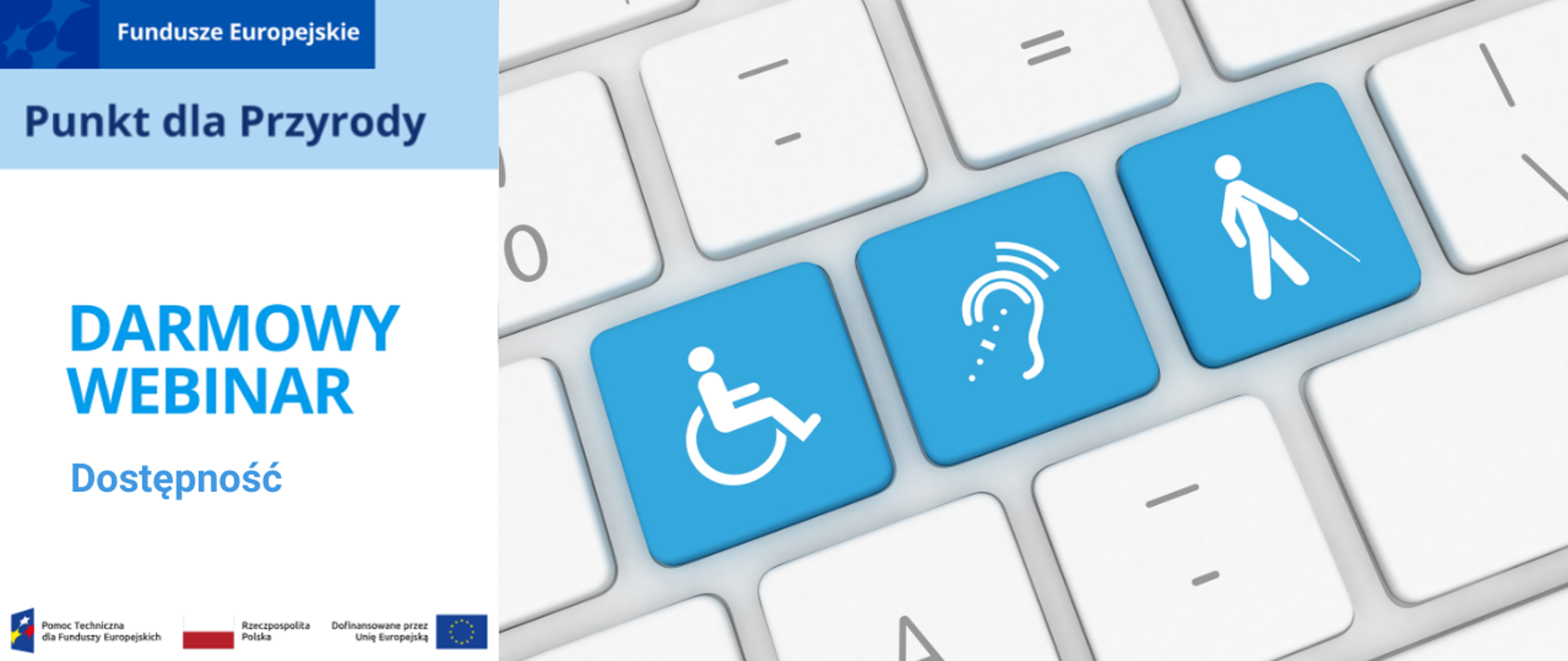 Baner informujący o darmowym webinarze „Dostępność”. Na tle klawiatury komputera znajdują się niebieskie klawisze z ikonami dostępności: wózka inwalidzkiego, słuchu i osoby niewidomej z laską. Po lewej stronie widnieje napis „Darmowy webinar. Dostępność” oraz logo Funduszy Europejskich i Punktu dla Przyrody.