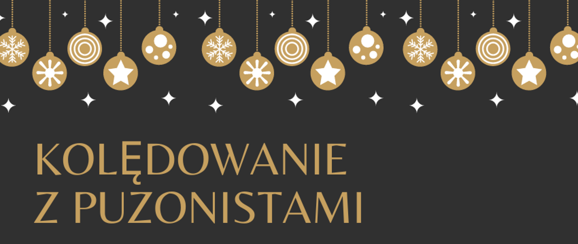 Plakat na czarnym tle. Na górze plakatu wywieszone złote bańki pomalowane w białe wzory. Poniżej złoty napis kolędowanie z puzonistami.