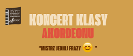 Na jasno brązowym tle w lewym górnym rogu logo PSM I stopnia w Sierpcu, pośrodku tekst: koncert klasy akordeonu.
