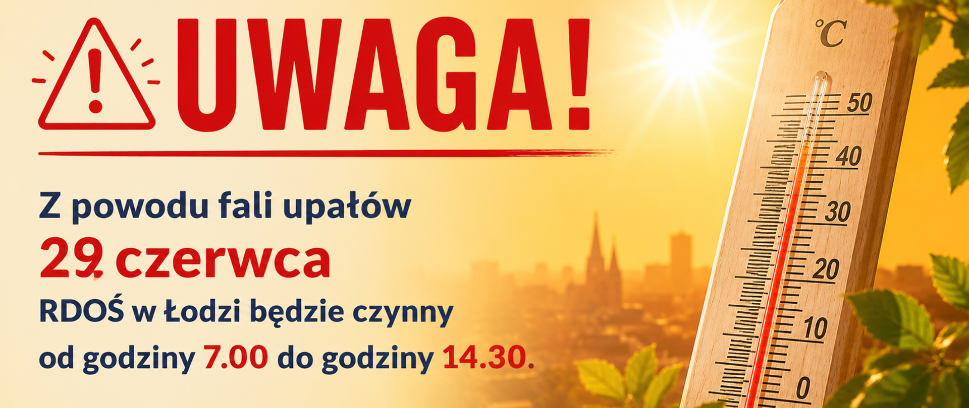 Grafika ostrzegawcza z termometrem wskazującym wysoką temperaturę i napisem „UWAGA!”. Poniżej znajduje się komunikat: „Z powodu fali upałów 29 czerwca RDOŚ w Łodzi będzie czynny od godziny 7.00 do godziny 14.30.” W tle widoczna jest rozmyta panorama Łodzi w pełnym słońcu.