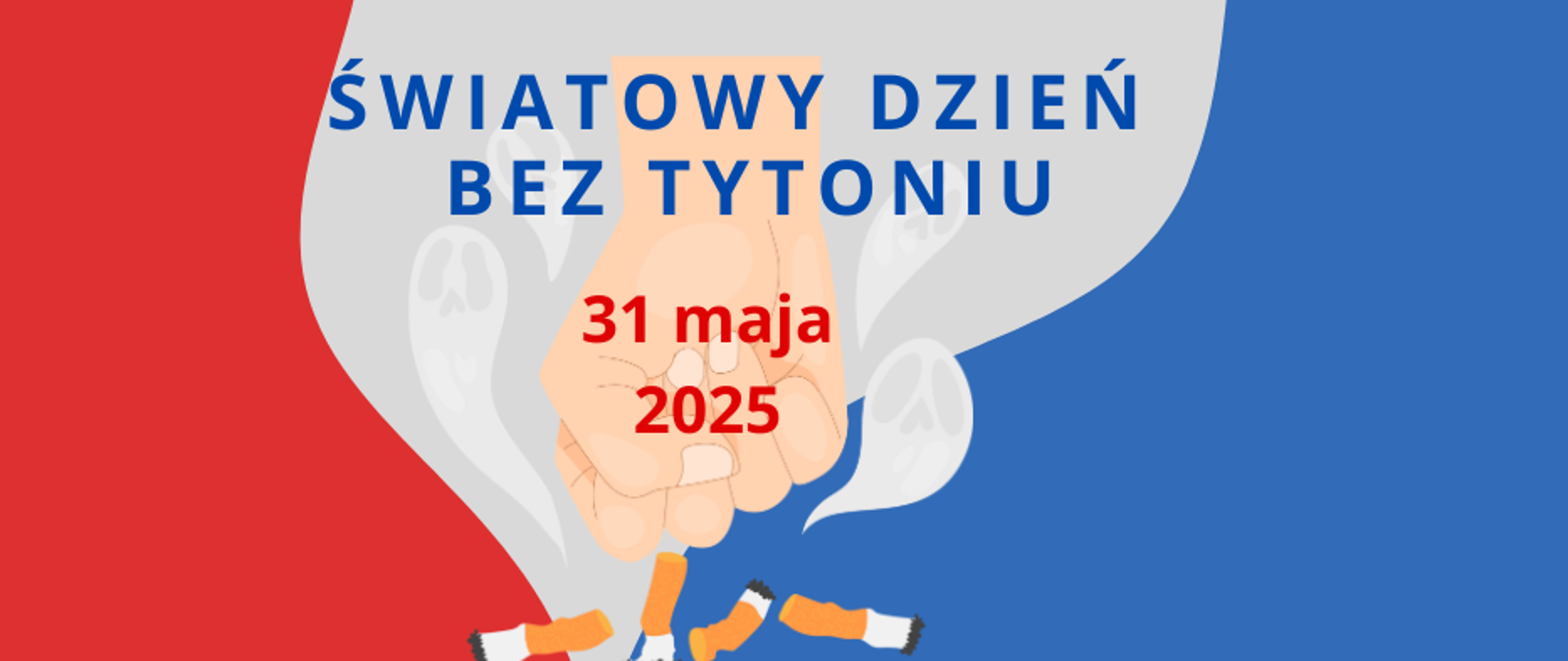 Grafika na szaro-niebiesko-czerwonym tle przedstawiająca napis " Światowy Dzień bez Tytoniu" oraz pięść miażdżącą papierosy.