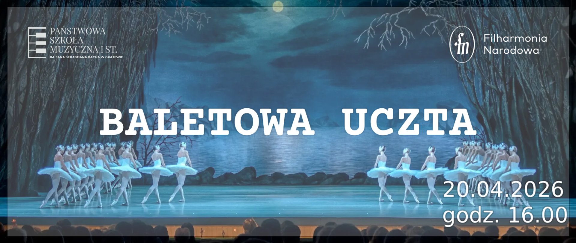 Plakat przedstawia scenę baletową w chłodnej, nocnej scenerii nad jeziorem. Na tle księżyca i ciemnych drzew widoczny jest zespół baletnic w białych kostiumach (tutuł), ustawionych symetrycznie po obu stronach sceny, w trakcie tańca. Na środku dużymi, białymi literami widnieje tytuł „BALETOWA UCZTA". W lewym górnym rogu znajduje się logo Państwowej Szkoły Muzycznej I stopnia im. Jana Sebastiana Bacha w Grajewie, a w prawym górnym rogu logo Filharmonii Narodowej. W prawym dolnym rogu podano datę i godzinę wydarzenia: 20.04.2026, godz. 16:00. Na dole widoczna jest sylwetka publiczności oglądającej spektakl.