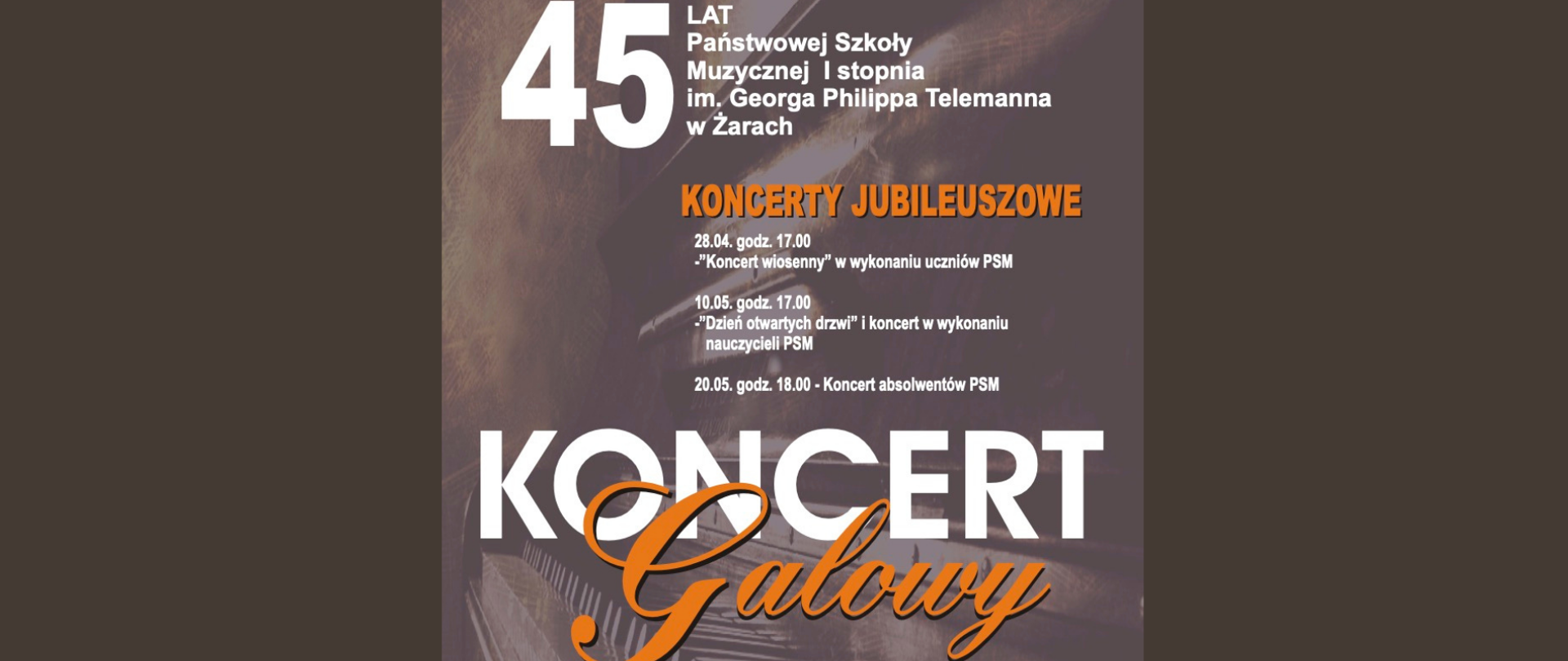 Na szarym tle biły napis 45 lat Państwowa Szkoła Muzyczna I stopnia im. Georga Philippa Telemanna. Koncerty Jubileuszowe 28.04 Koncert Wiosenny. 10.05 koncert w wykonaniu nauczycieli. 20.05 Koncert absolwentów . Koncernów Galowy 28.05.2022 godzina 16.900