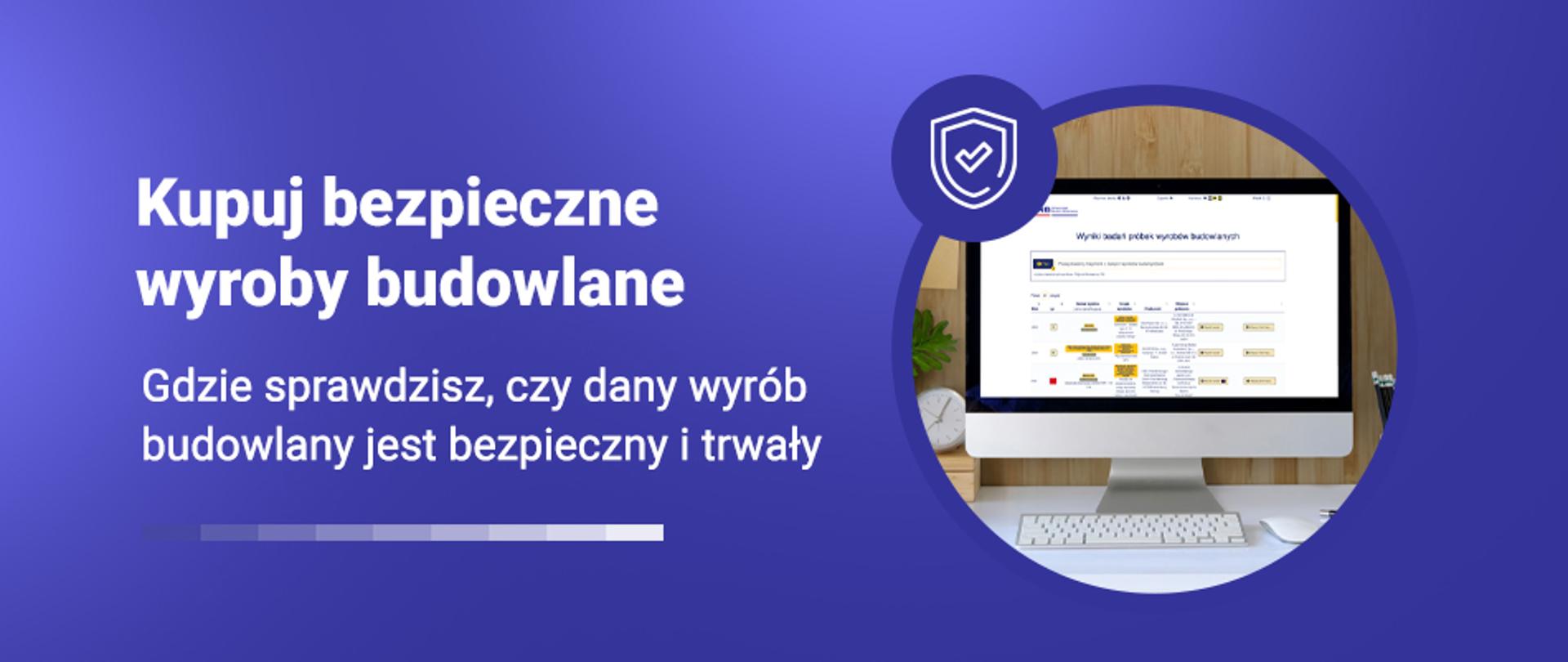 Grafika z napisem Kupuj bezpieczne wyroby budowlane i zdjęciem ekranu komputera z wynikami badań wyrobów budowlanych. Podtytuł: Gdzie sprawdzisz, czy dany wyrób budowlany jest bezpieczny i trwały.