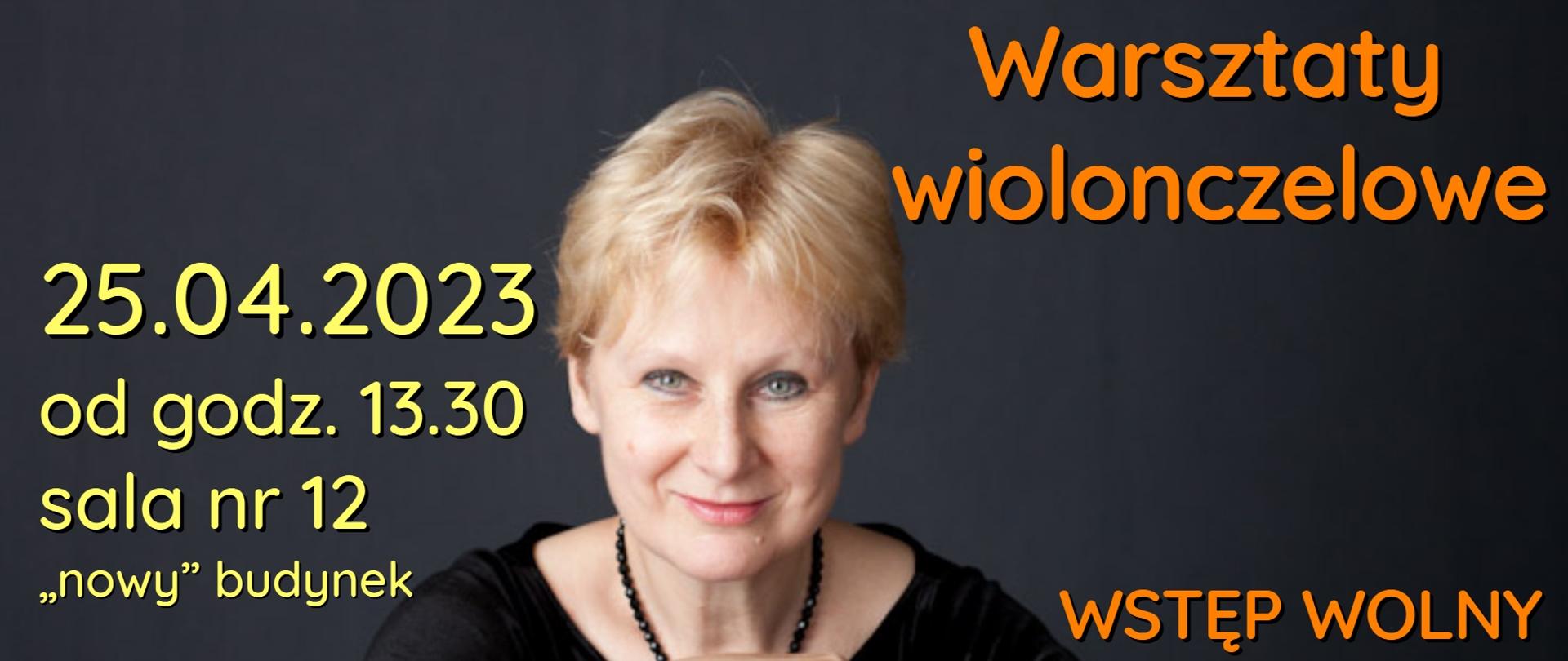 Zdjęcie przedstawiające na głównym planie prof. dr hab. Lidię Grzankę-Urbaniak opartą o wiolonczelę. W tle napis: "Warsztaty wiolonczelowe odbędą się 25 kwietnia 2023 r. w sali nr 12 ("nowy" budynek) od godz. 13.30. Warsztaty poprowadzi prof. dr hab. Lidia Grzanka-Urbaniak z Akademii Muzycznej we Wrocławiu. Wstęp wolny - zapraszamy!"